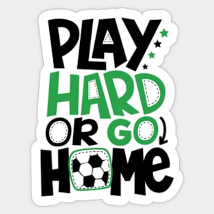 Play Hard Or Go Home © GraphicLoveShop Sticker